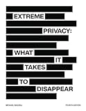 Extreme Privacy: What It Takes to Disappear