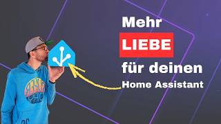 Mehr Liebe für deinen Home Assistant