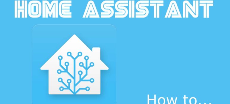 Home Assistant: How to... Kurzanleitungen und Nützliches für Home Assistant!