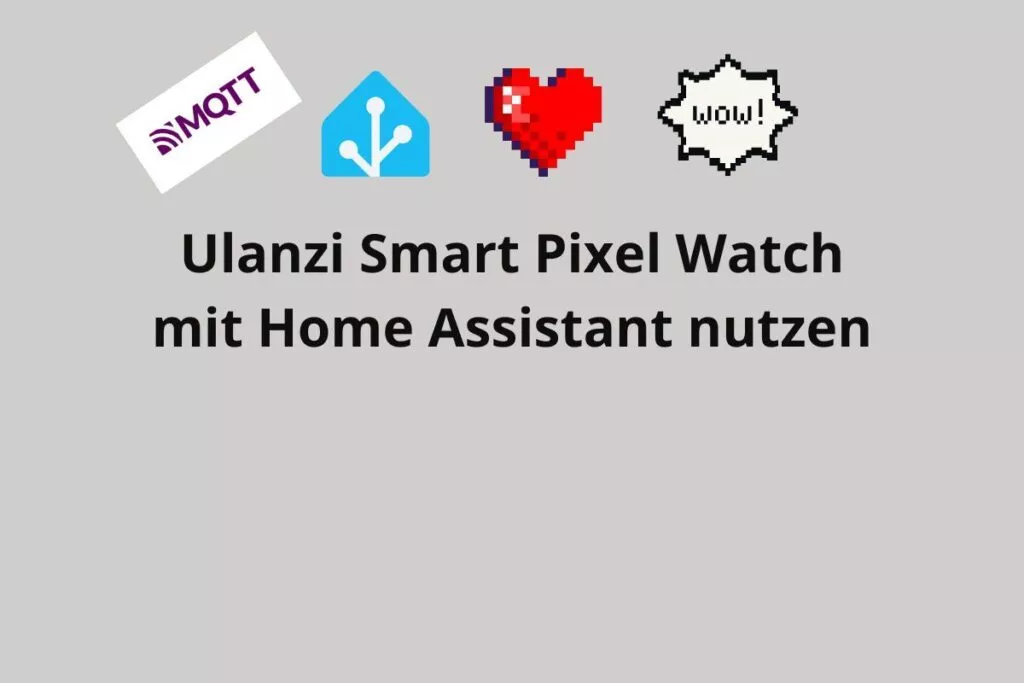 Ulanzi Smart Pixel Watch mit Home Assistant nutzen