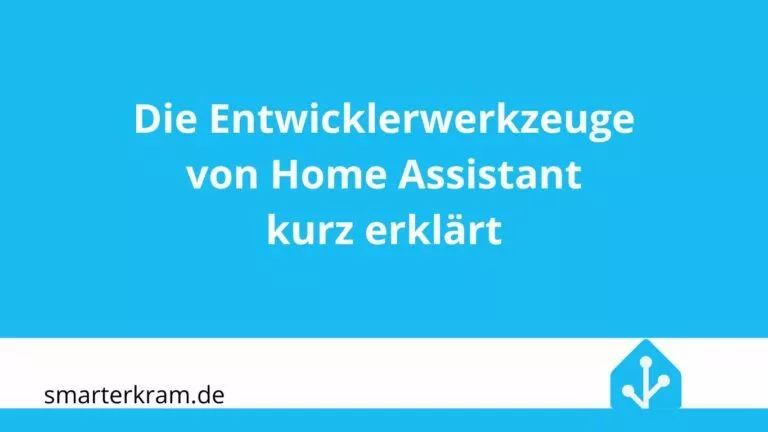 Die Entwicklerwerkzeuge von Home Assistant kurz erklärt