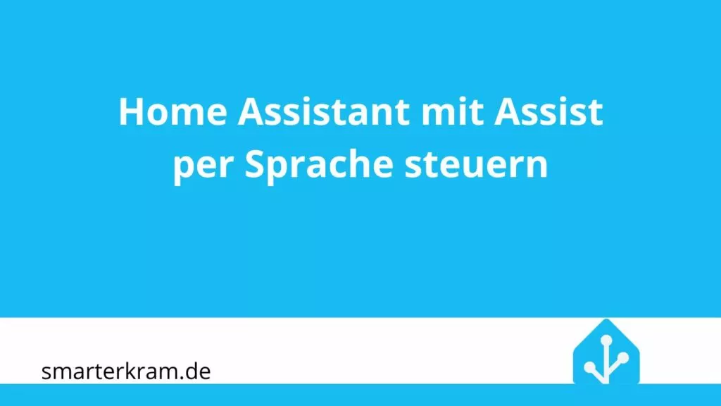 Home Assistant mit Assist per Sprache steuern