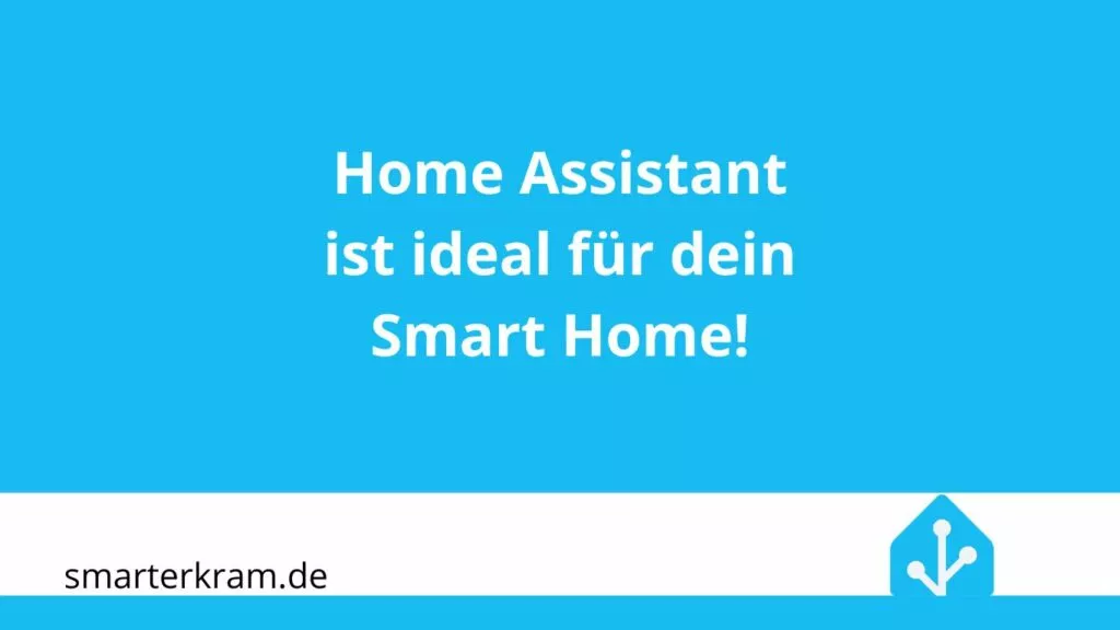 Home Assistant ist ideal für dein Smart Home!