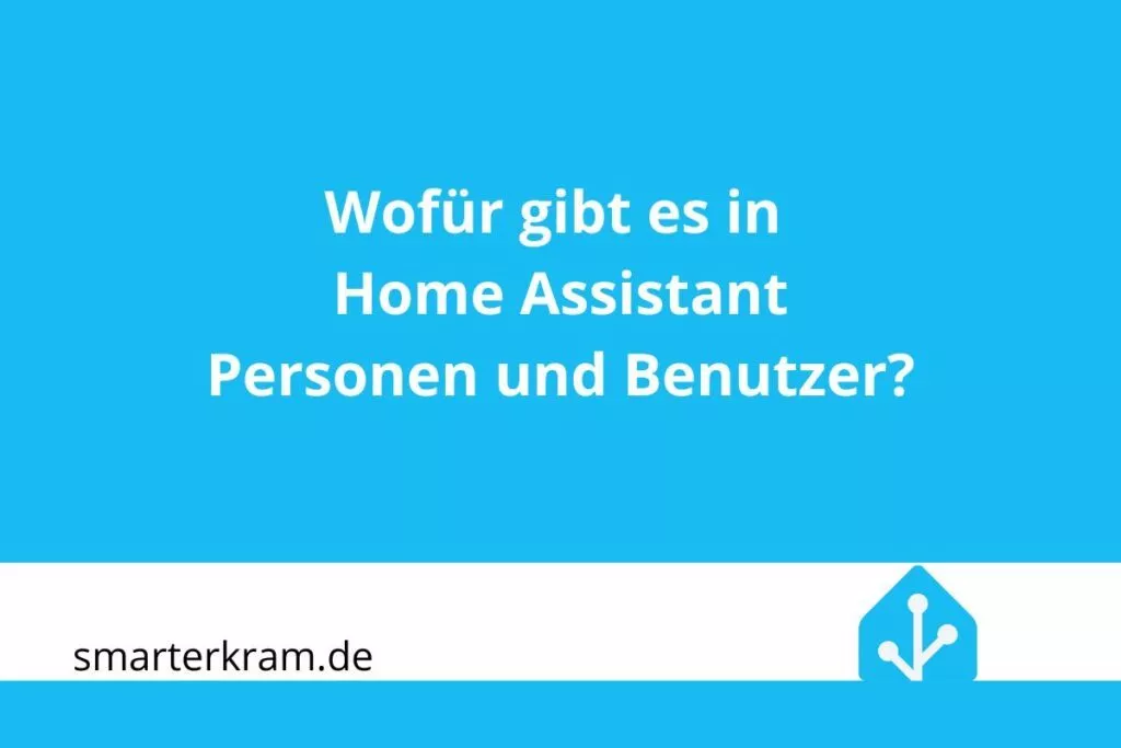 Unterschied zwischen Personen und Benutzern in Home Assistant