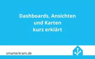 Dashboards, Ansichten und Karten kurz erklärt