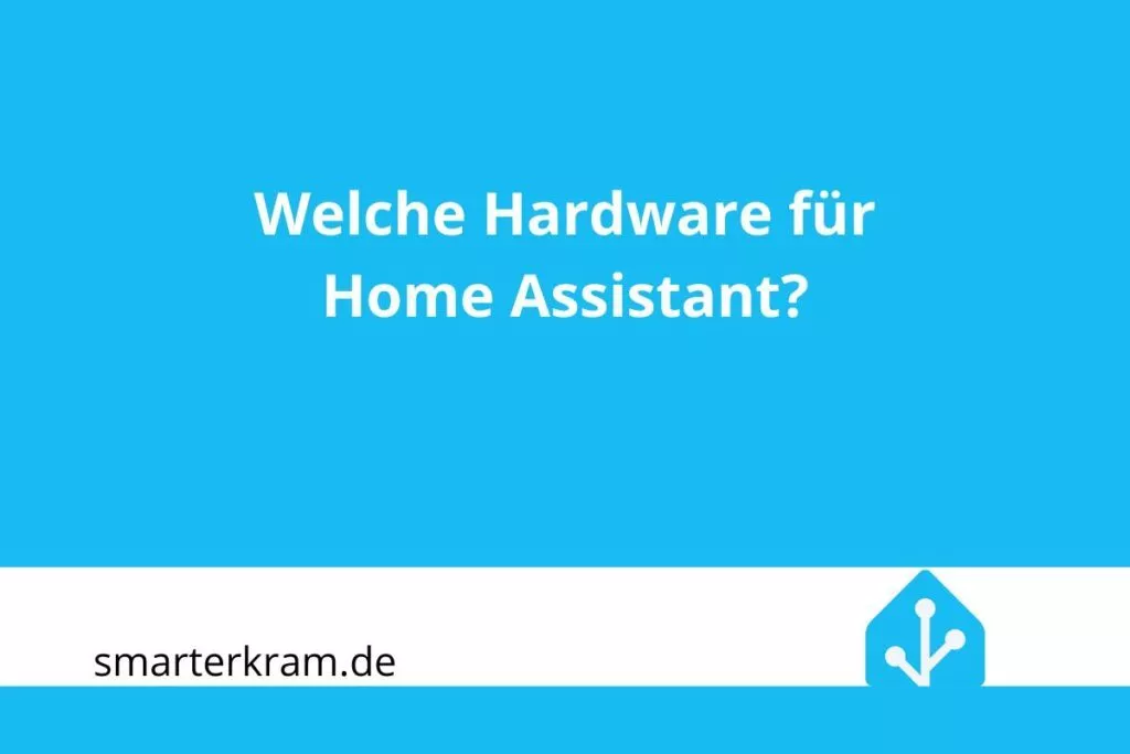 Welche Hardware für Home Assistant?
